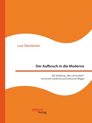 cover image of Der Aufbruch in die Moderne. Die Siedlung „Neu-Jerusalem" von Erwin Gutkind und Leberecht Migge